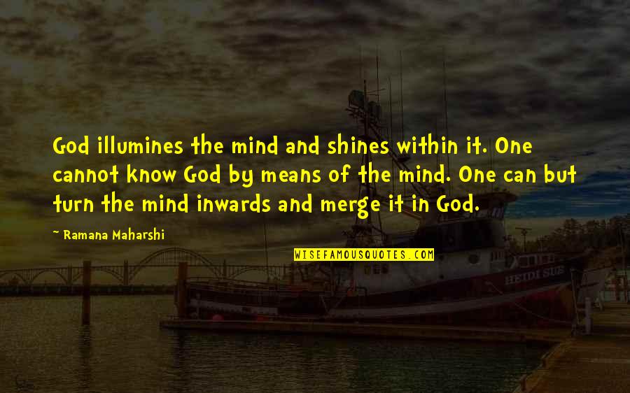 Ramana Quotes By Ramana Maharshi: God illumines the mind and shines within it.