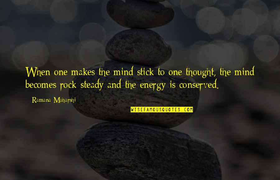 Ramana Quotes By Ramana Maharshi: When one makes the mind stick to one