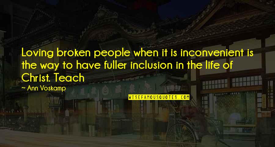 Ramance Quotes By Ann Voskamp: Loving broken people when it is inconvenient is