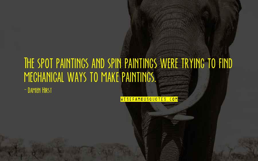 Ramaneai Quotes By Damien Hirst: The spot paintings and spin paintings were trying Ramaneai Quotes By Damien Hirst: The spot paintings and spin paintings were trying