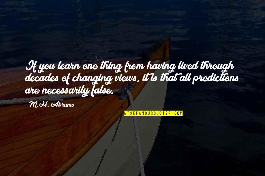 Ramanee Quotes By M.H. Abrams: If you learn one thing from having lived Ramanee Quotes By M.H. Abrams: If you learn one thing from having lived