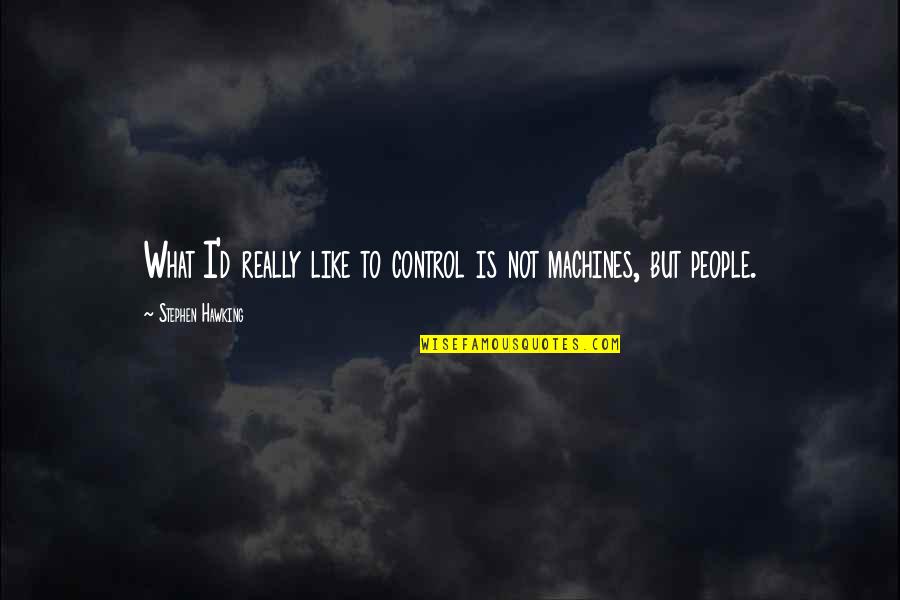 Ramanee Quotes By Stephen Hawking: What I'd really like to control is not Ramanee Quotes By Stephen Hawking: What I'd really like to control is not