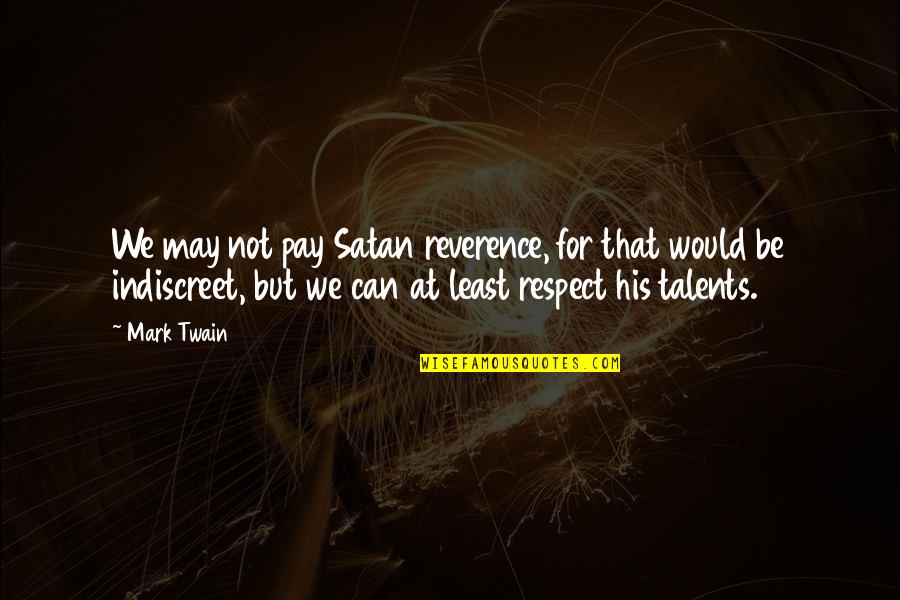 Ramani Quotes By Mark Twain: We may not pay Satan reverence, for that