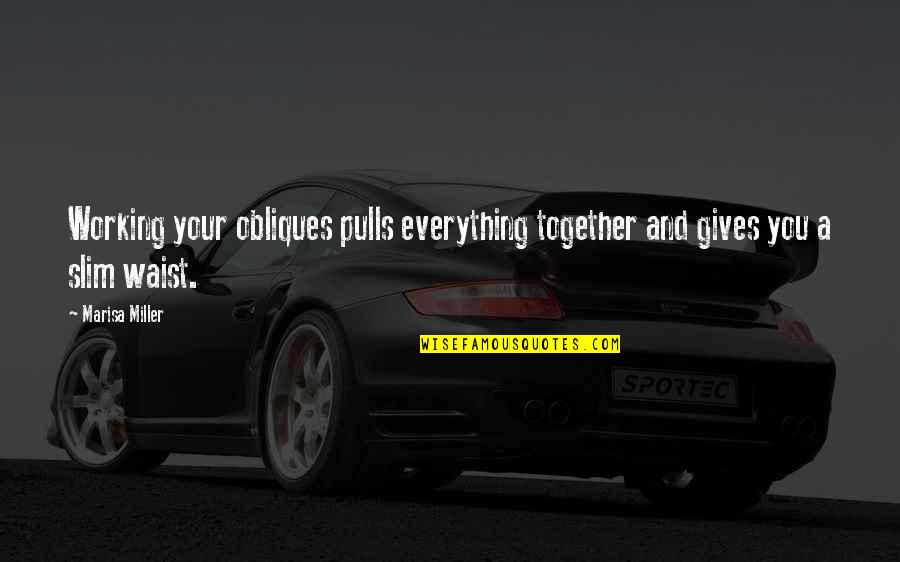 Ramanlal Motibhai Quotes By Marisa Miller: Working your obliques pulls everything together and gives