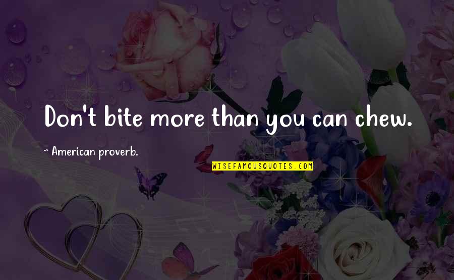 Ramanna Movie Quotes By American Proverb.: Don't bite more than you can chew. Ramanna Movie Quotes By American Proverb.: Don't bite more than you can chew.