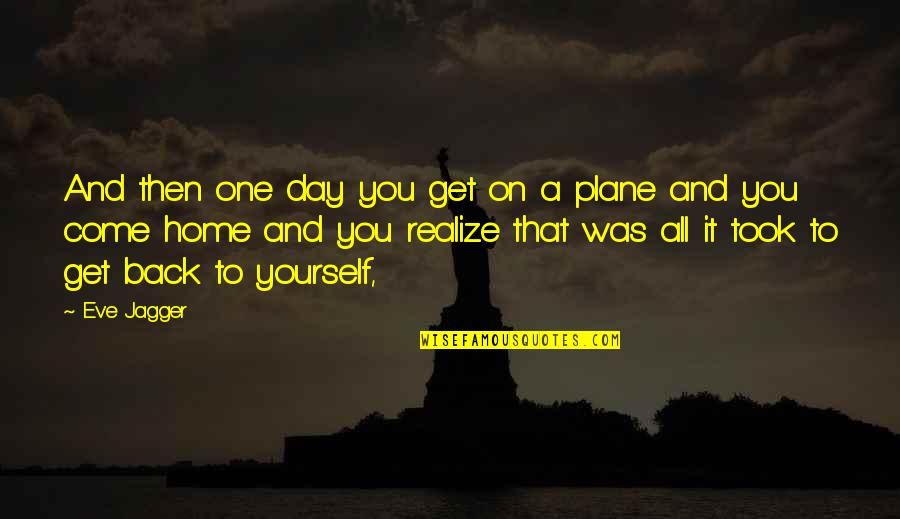 Ramanna Movie Quotes By Eve Jagger: And then one day you get on a