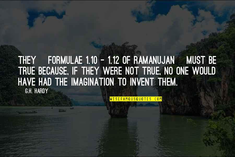 Ramanujan Quotes By G.H. Hardy: They [formulae 1.10 - 1.12 of Ramanujan] must