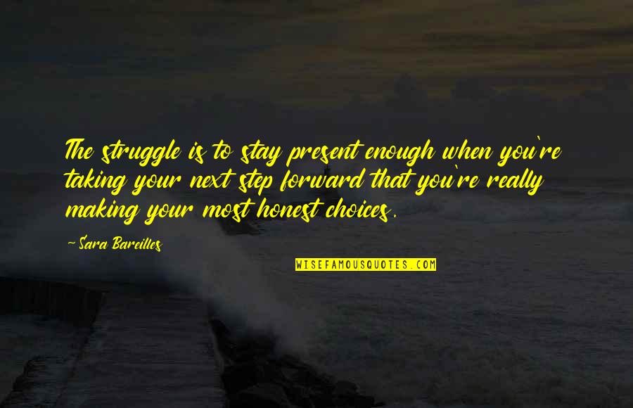 Ramar Quotes By Sara Bareilles: The struggle is to stay present enough when