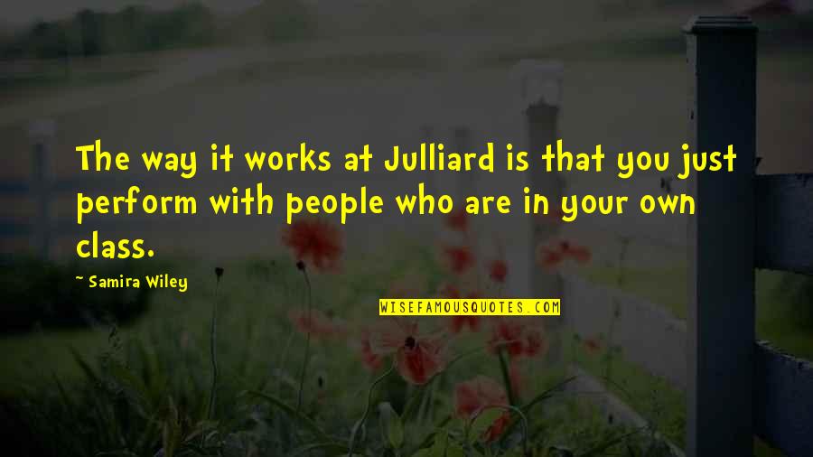 Ramarajya Kannada Quotes By Samira Wiley: The way it works at Julliard is that Ramarajya Kannada Quotes By Samira Wiley: The way it works at Julliard is that