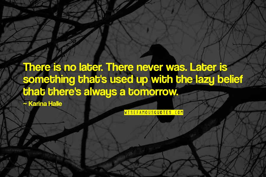 Ramasia International Quotes By Karina Halle: There is no later. There never was. Later Ramasia International Quotes By Karina Halle: There is no later. There never was. Later