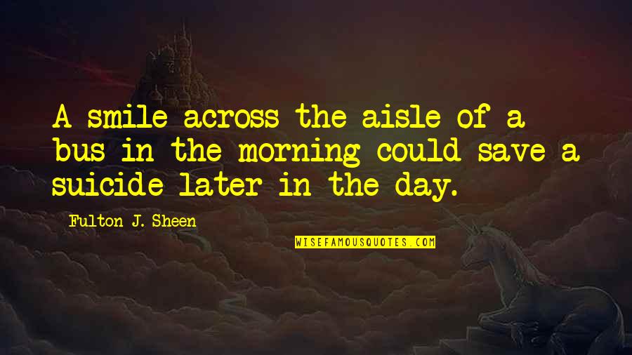 Ramasubramanian High Court Quotes By Fulton J. Sheen: A smile across the aisle of a bus Ramasubramanian High Court Quotes By Fulton J. Sheen: A smile across the aisle of a bus