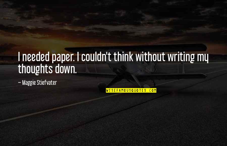 Ramaswamy Temple Quotes By Maggie Stiefvater: I needed paper. I couldn't think without writing Ramaswamy Temple Quotes By Maggie Stiefvater: I needed paper. I couldn't think without writing