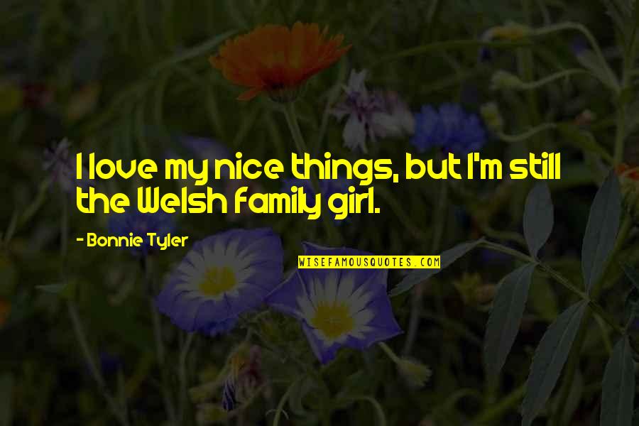 Ramatil Quotes By Bonnie Tyler: I love my nice things, but I'm still Ramatil Quotes By Bonnie Tyler: I love my nice things, but I'm still