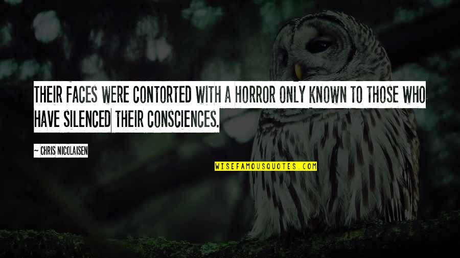 Ramatil Quotes By Chris Nicolaisen: Their faces were contorted with a horror only Ramatil Quotes By Chris Nicolaisen: Their faces were contorted with a horror only