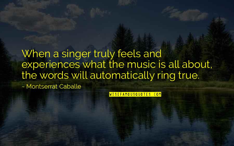 Ramazn Ki Quotes By Montserrat Caballe: When a singer truly feels and experiences what Ramazn Ki Quotes By Montserrat Caballe: When a singer truly feels and experiences what