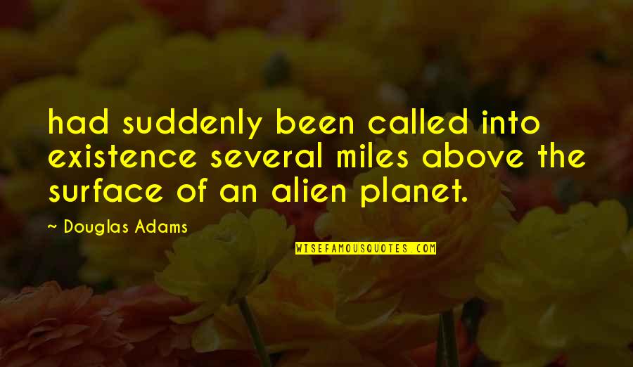 Ramazzini Study Quotes By Douglas Adams: had suddenly been called into existence several miles