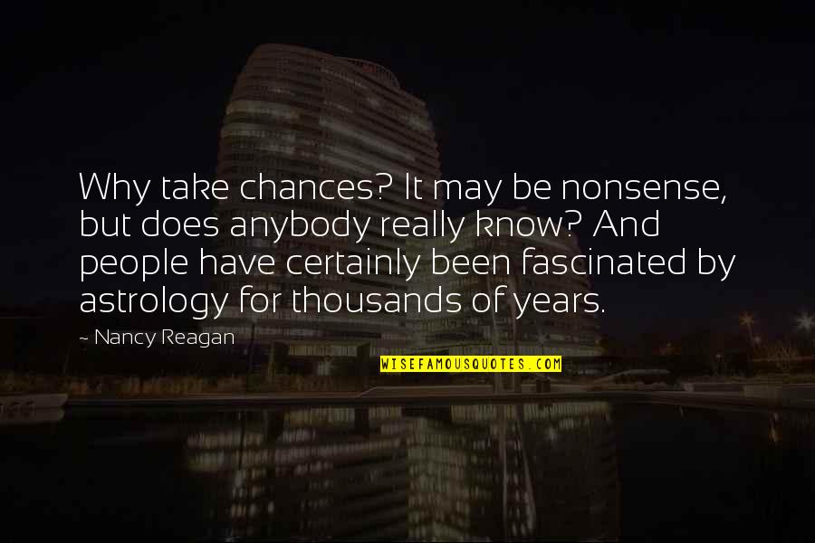 Ramazzini Study Quotes By Nancy Reagan: Why take chances? It may be nonsense, but