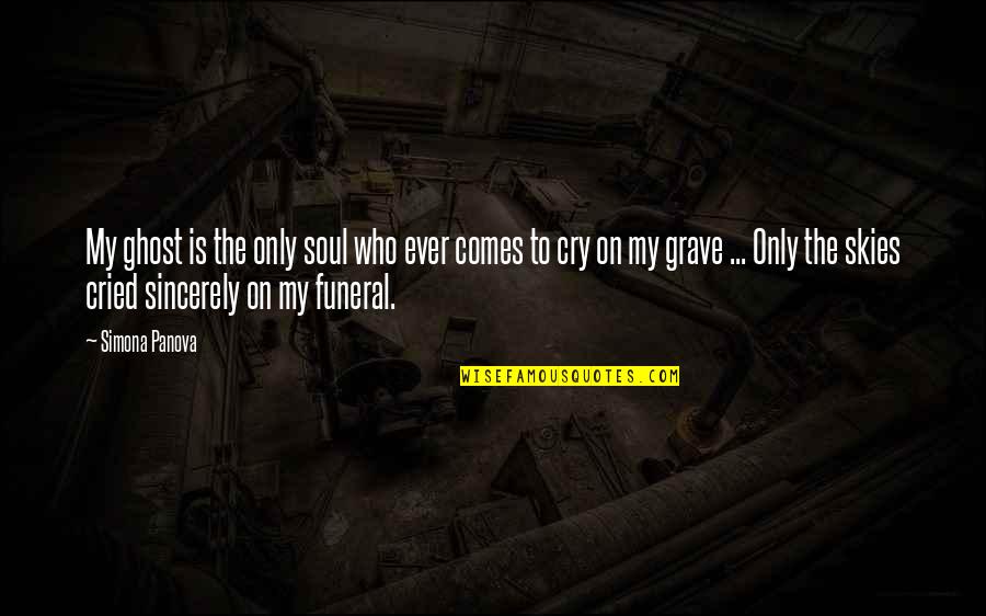 Ramazzini Study Quotes By Simona Panova: My ghost is the only soul who ever
