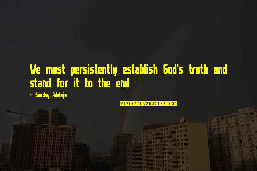 Ramazzini Study Quotes By Sunday Adelaja: We must persistently establish God's truth and stand