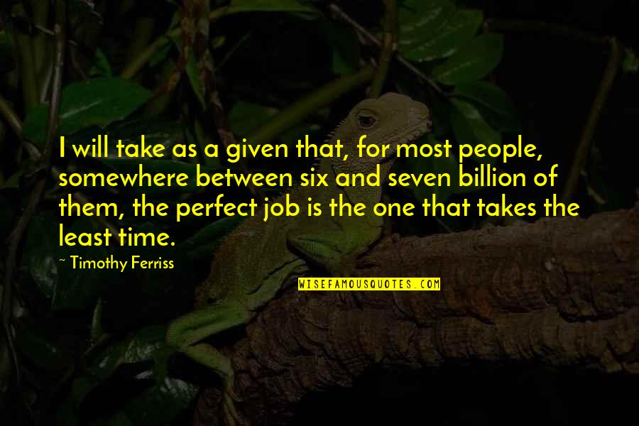 Ramazzini Study Quotes By Timothy Ferriss: I will take as a given that, for