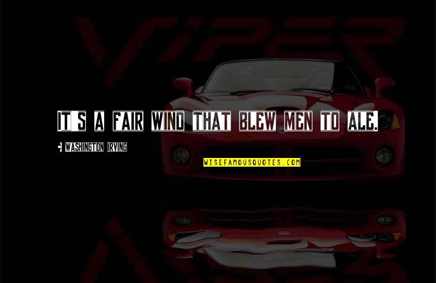 Ramball Quotes By Washington Irving: It's a fair wind that blew men to