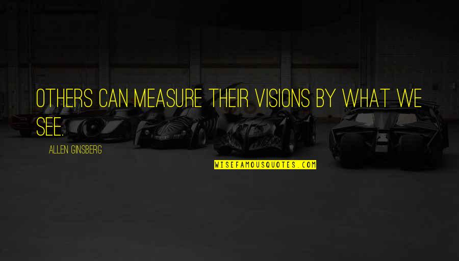 Rambaran Ahuja Quotes By Allen Ginsberg: Others can measure their visions by what we