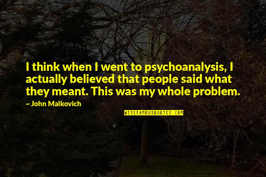 Rambel Quotes By John Malkovich: I think when I went to psychoanalysis, I Rambel Quotes By John Malkovich: I think when I went to psychoanalysis, I