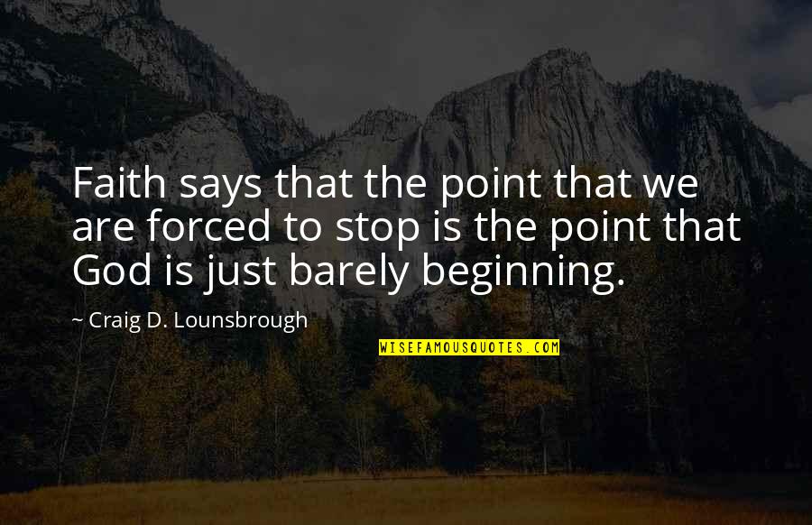 Ramberger Construction Quotes By Craig D. Lounsbrough: Faith says that the point that we are Ramberger Construction Quotes By Craig D. Lounsbrough: Faith says that the point that we are