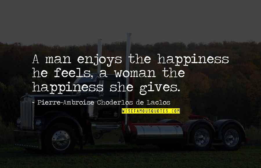 Rambert Quotes By Pierre-Ambroise Choderlos De Laclos: A man enjoys the happiness he feels, a Rambert Quotes By Pierre-Ambroise Choderlos De Laclos: A man enjoys the happiness he feels, a