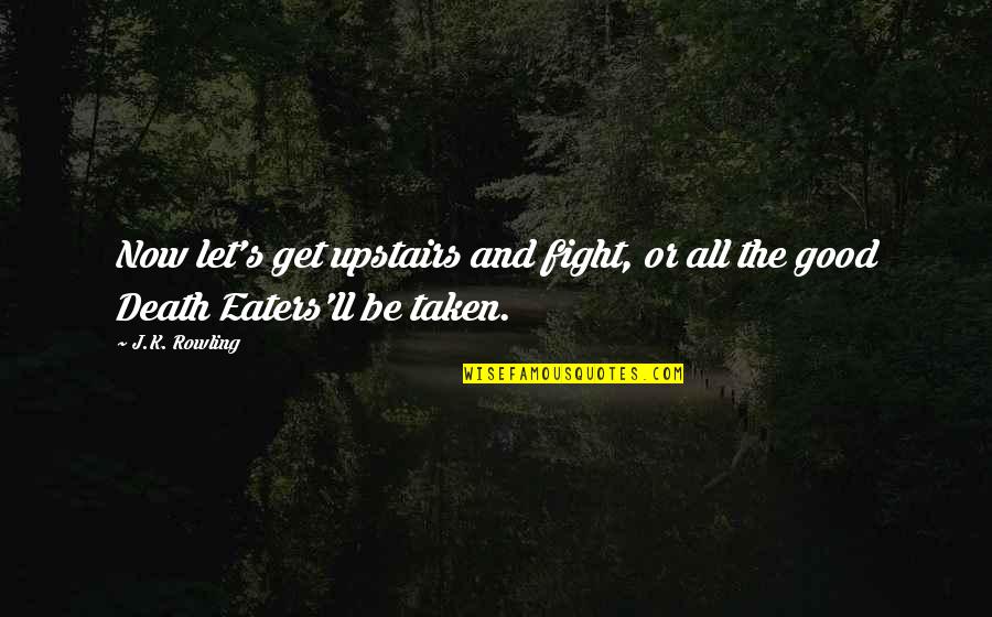 Ramberti Srl Quotes By J.K. Rowling: Now let's get upstairs and fight, or all