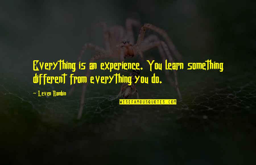 Rambin Quotes By Leven Rambin: Everything is an experience. You learn something different