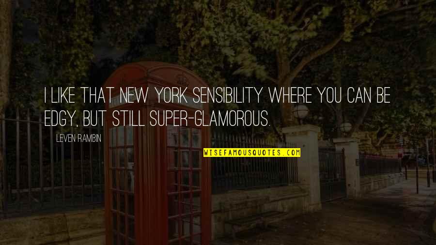 Rambin Quotes By Leven Rambin: I like that New York sensibility where you