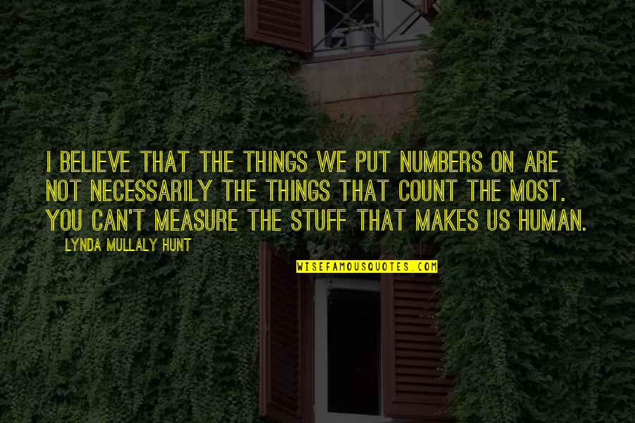 Rambin Quotes By Lynda Mullaly Hunt: I believe that the things we put numbers