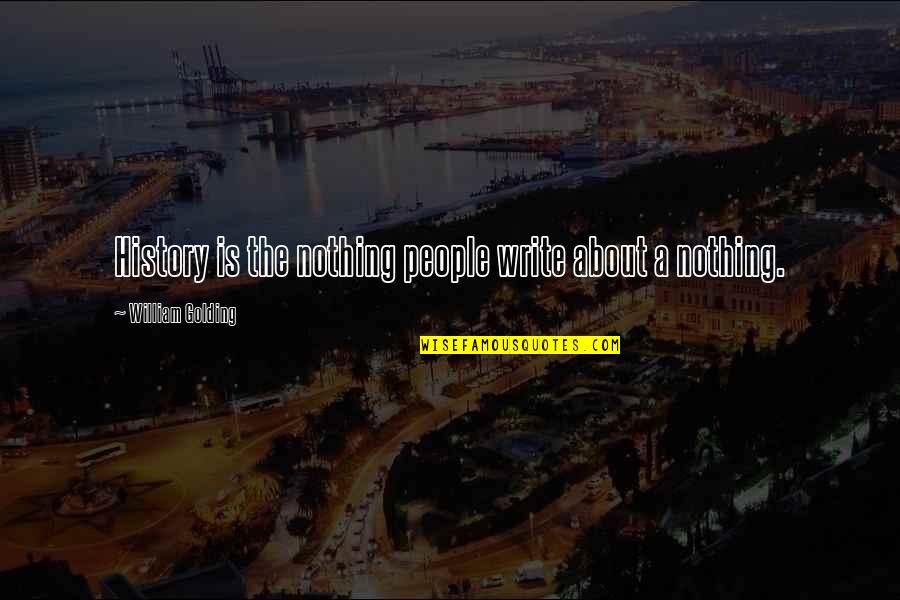 Rambled Def Quotes By William Golding: History is the nothing people write about a