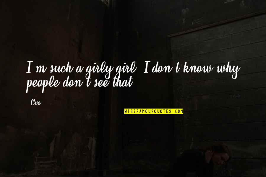 Ramblers Funny Quotes By Eve: I'm such a girly-girl! I don't know why