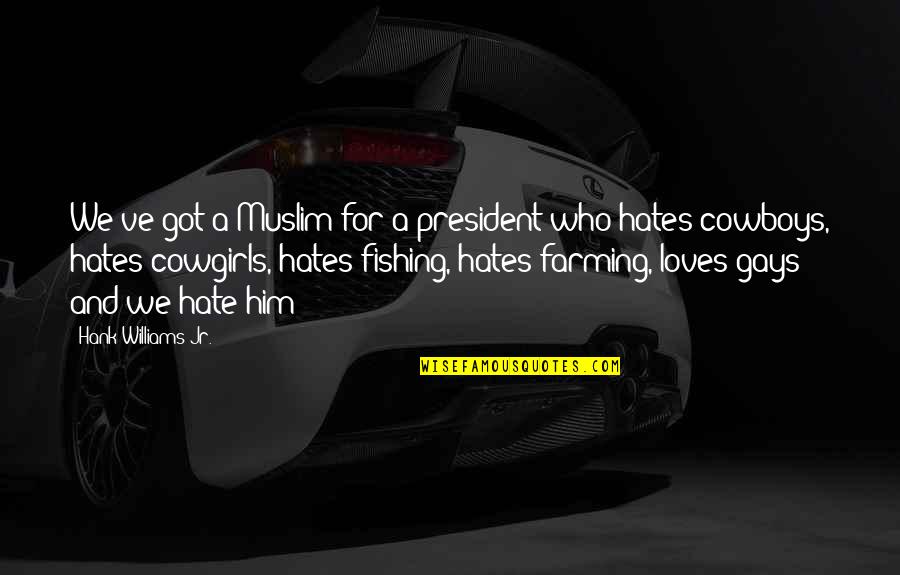 Ramblers Funny Quotes By Hank Williams Jr.: We've got a Muslim for a president who