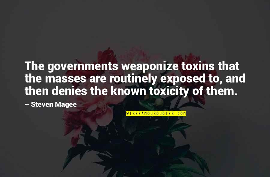 Ramblers Quotes By Steven Magee: The governments weaponize toxins that the masses are Ramblers Quotes By Steven Magee: The governments weaponize toxins that the masses are