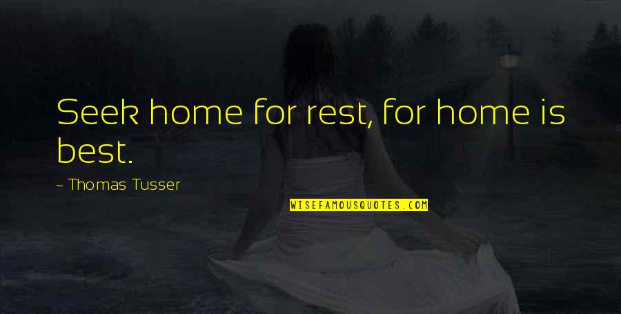 Ramblers Quotes By Thomas Tusser: Seek home for rest, for home is best. Ramblers Quotes By Thomas Tusser: Seek home for rest, for home is best.