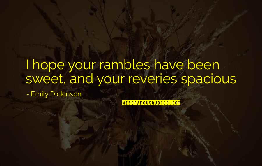 Rambles Quotes By Emily Dickinson: I hope your rambles have been sweet, and Rambles Quotes By Emily Dickinson: I hope your rambles have been sweet, and