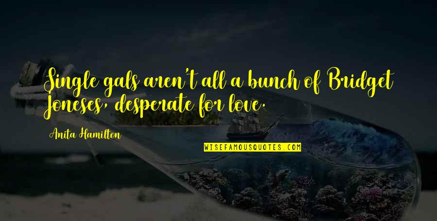 Ramblin Mama Quotes By Anita Hamilton: Single gals aren't all a bunch of Bridget