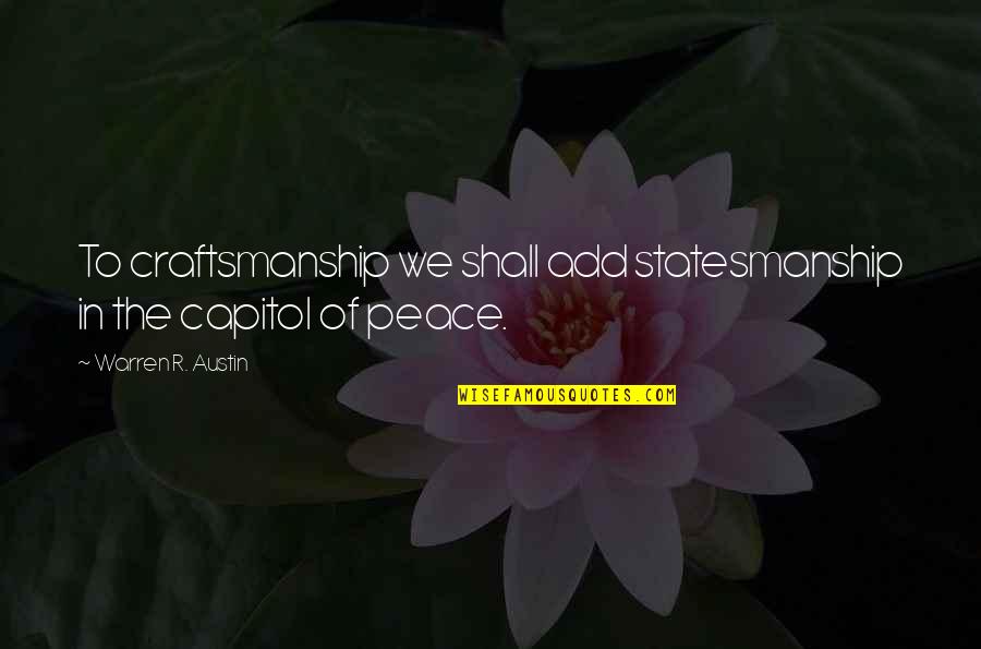 Ramblin Rose Quotes By Warren R. Austin: To craftsmanship we shall add statesmanship in the Ramblin Rose Quotes By Warren R. Austin: To craftsmanship we shall add statesmanship in the