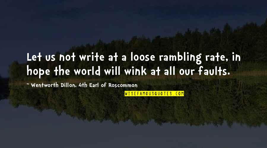 Rambling On Quotes By Wentworth Dillon, 4th Earl Of Roscommon: Let us not write at a loose rambling