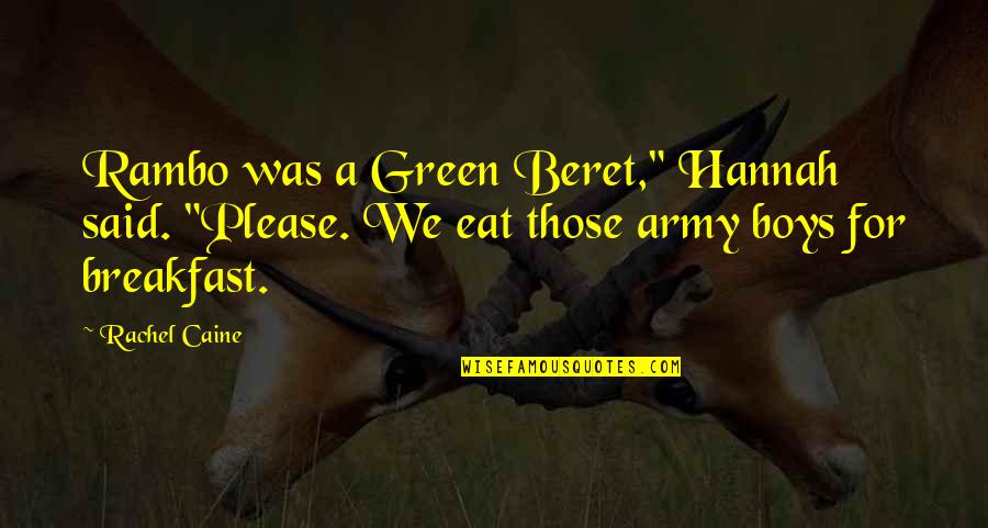 Rambo 2 Quotes By Rachel Caine: Rambo was a Green Beret," Hannah said. "Please.