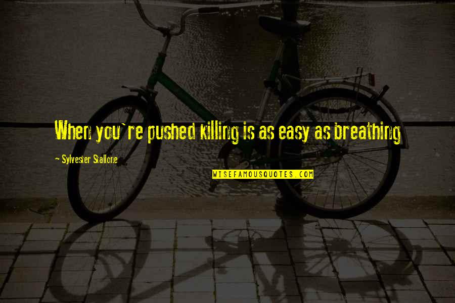 Rambo 3 Quotes By Sylvester Stallone: When you're pushed killing is as easy as Rambo 3 Quotes By Sylvester Stallone: When you're pushed killing is as easy as