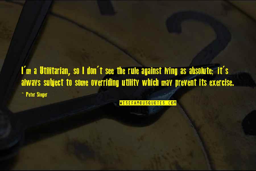 Rambo 4 Quotes By Peter Singer: I'm a Utilitarian, so I don't see the Rambo 4 Quotes By Peter Singer: I'm a Utilitarian, so I don't see the