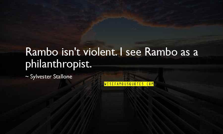 Rambo 4 Quotes By Sylvester Stallone: Rambo isn't violent. I see Rambo as a Rambo 4 Quotes By Sylvester Stallone: Rambo isn't violent. I see Rambo as a