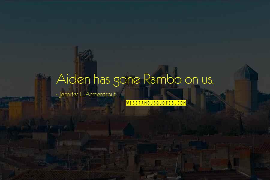 Rambo Best Quotes By Jennifer L. Armentrout: Aiden has gone Rambo on us.