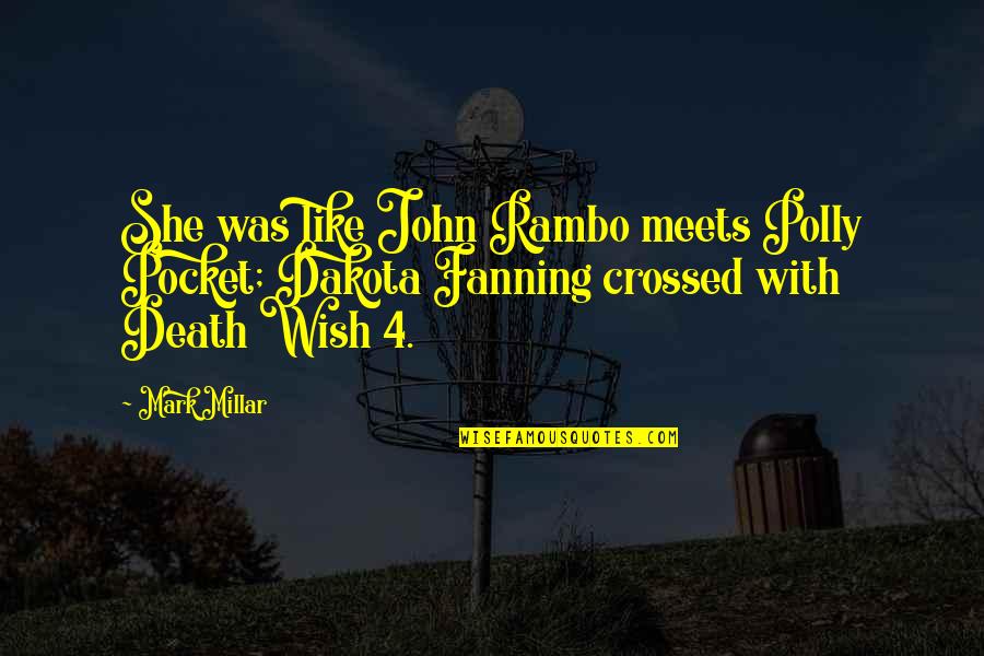 Rambo Best Quotes By Mark Millar: She was like John Rambo meets Polly Pocket;