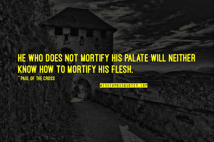 Rambo Best Quotes By Paul Of The Cross: He who does not mortify his palate will