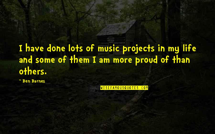 Rambod Rezaei Quotes By Ben Barnes: I have done lots of music projects in Rambod Rezaei Quotes By Ben Barnes: I have done lots of music projects in